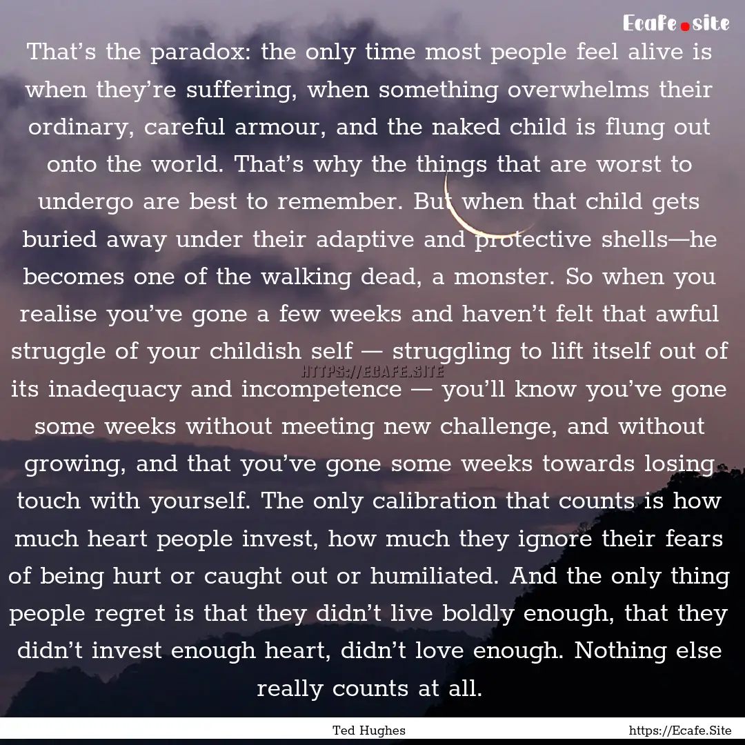 That’s the paradox: the only time most.... : Quote by Ted Hughes