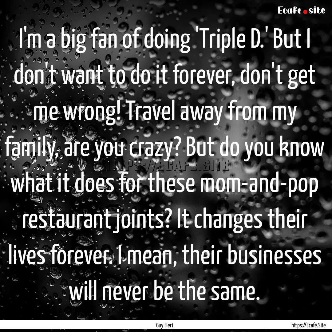 I'm a big fan of doing 'Triple D.' But I.... : Quote by Guy Fieri