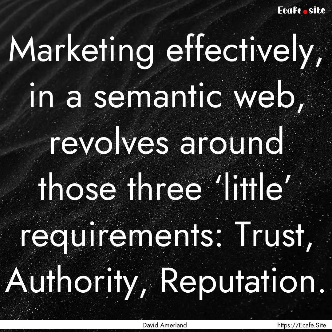 Marketing effectively, in a semantic web,.... : Quote by David Amerland