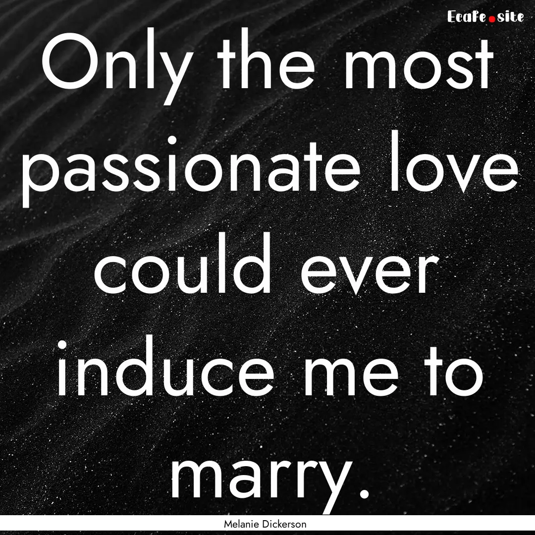 Only the most passionate love could ever.... : Quote by Melanie Dickerson