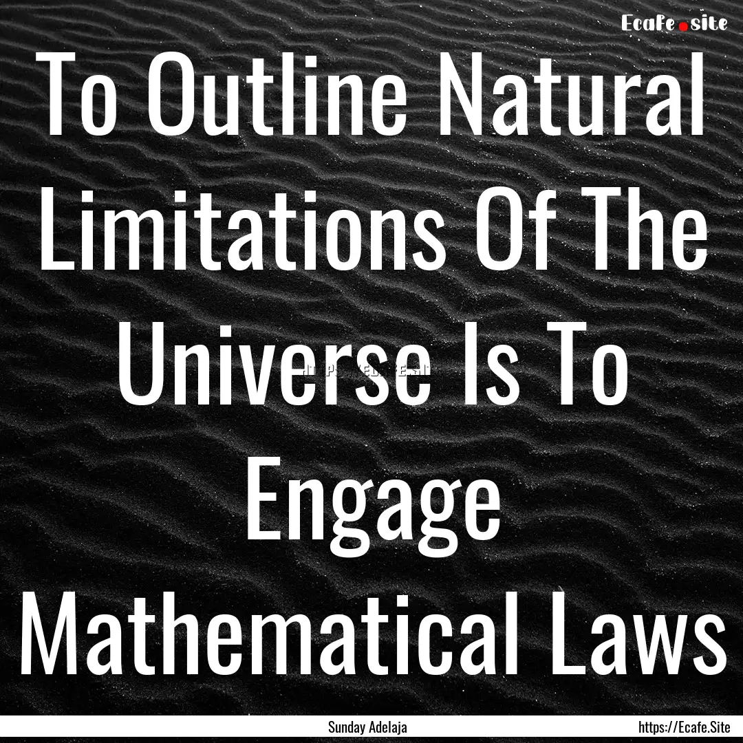 To Outline Natural Limitations Of The Universe.... : Quote by Sunday Adelaja