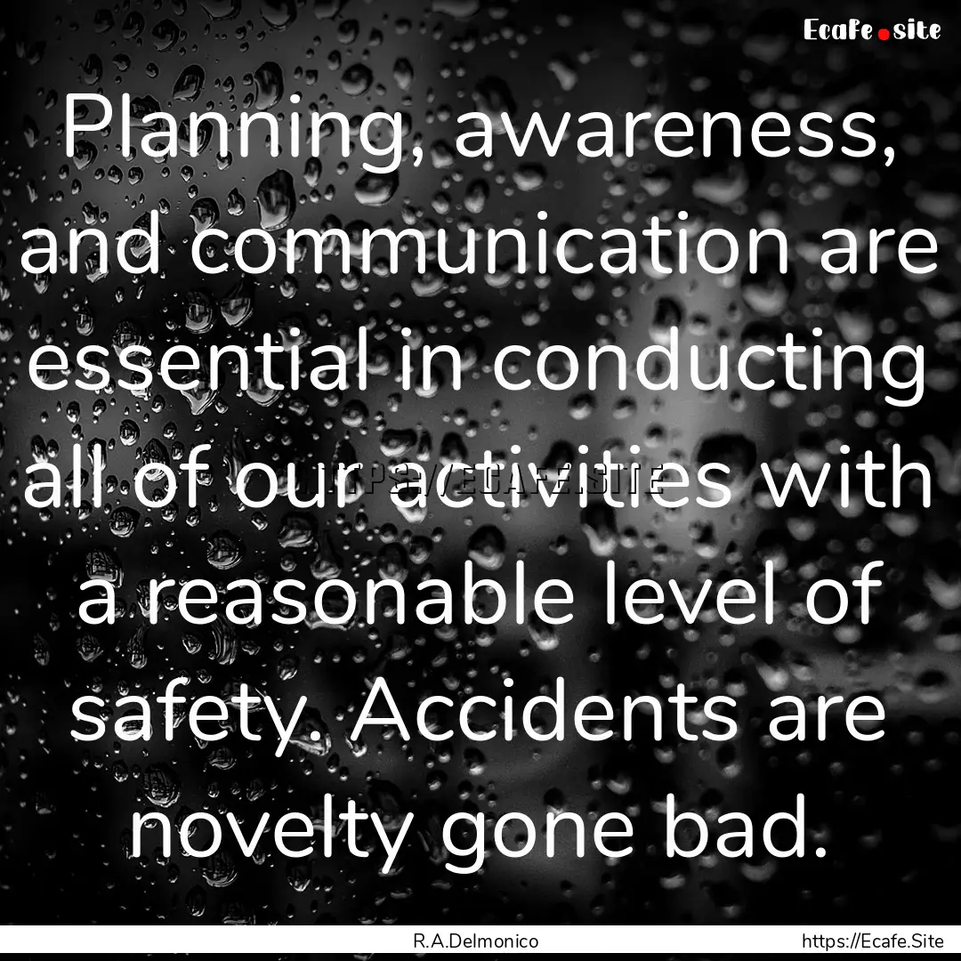 Planning, awareness, and communication are.... : Quote by R.A.Delmonico