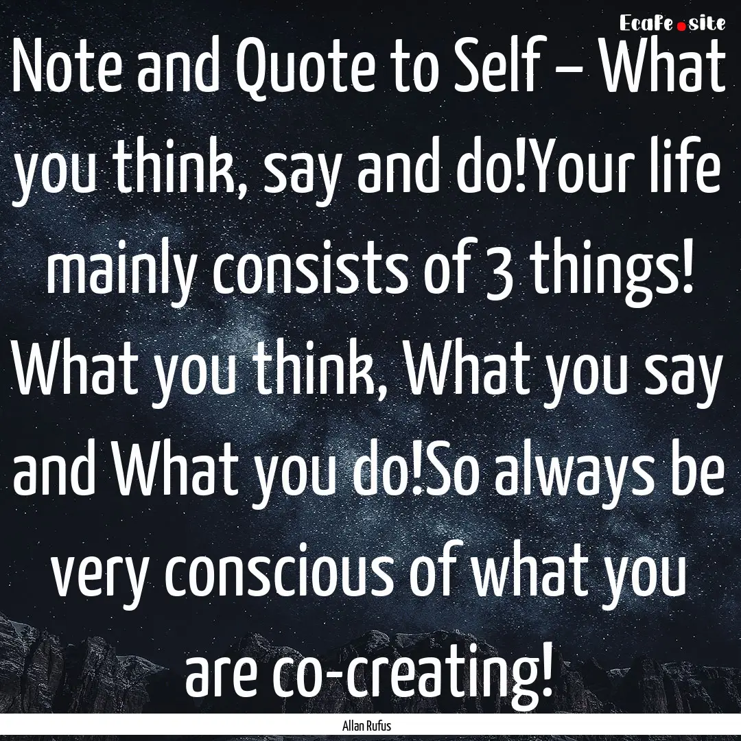 Note and Quote to Self – What you think,.... : Quote by Allan Rufus