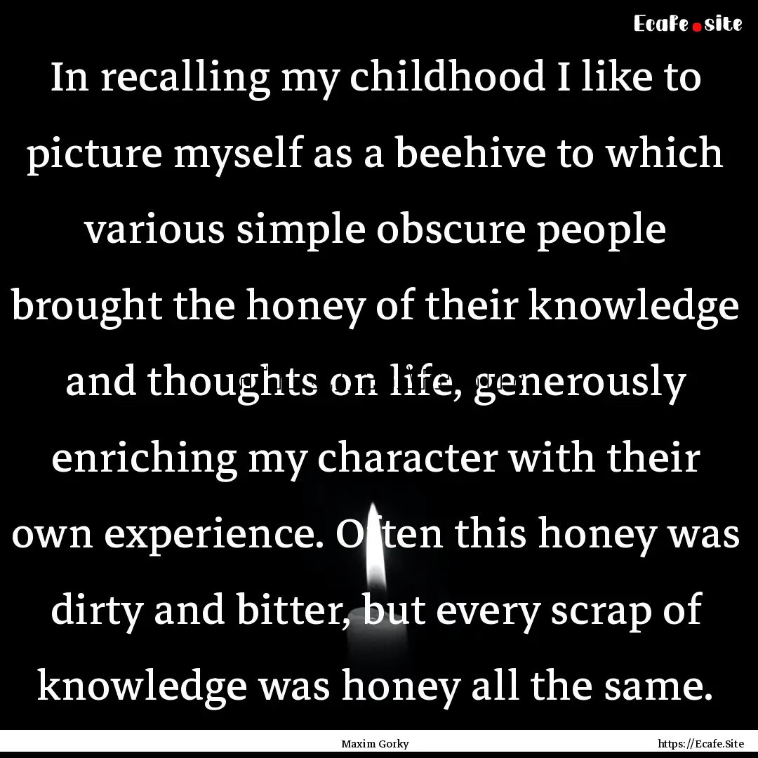 In recalling my childhood I like to picture.... : Quote by Maxim Gorky