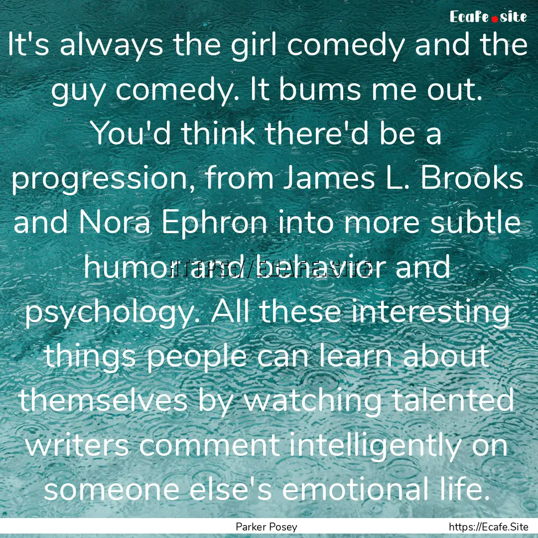 It's always the girl comedy and the guy comedy..... : Quote by Parker Posey