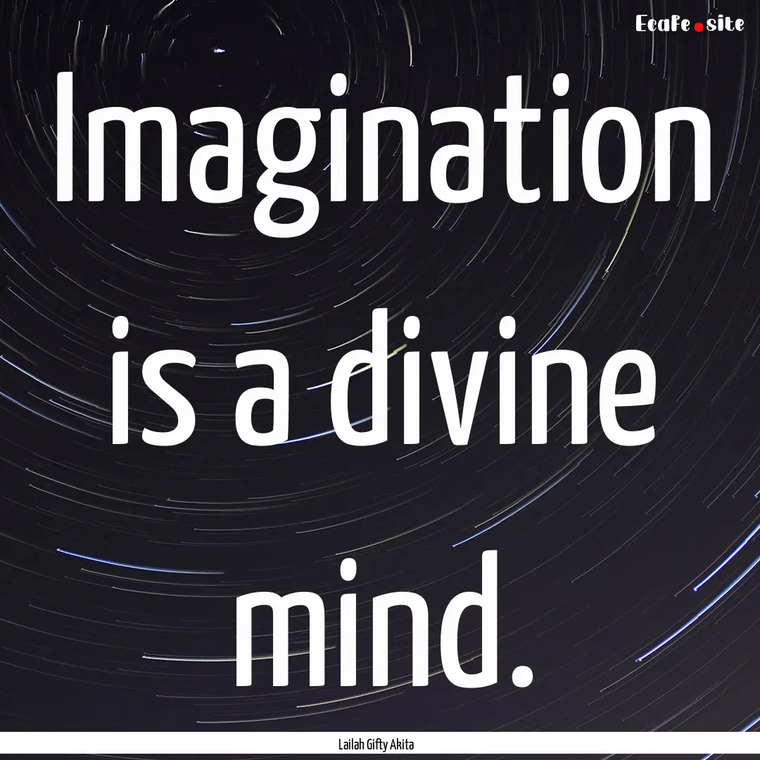 Imagination is a divine mind. : Quote by Lailah Gifty Akita