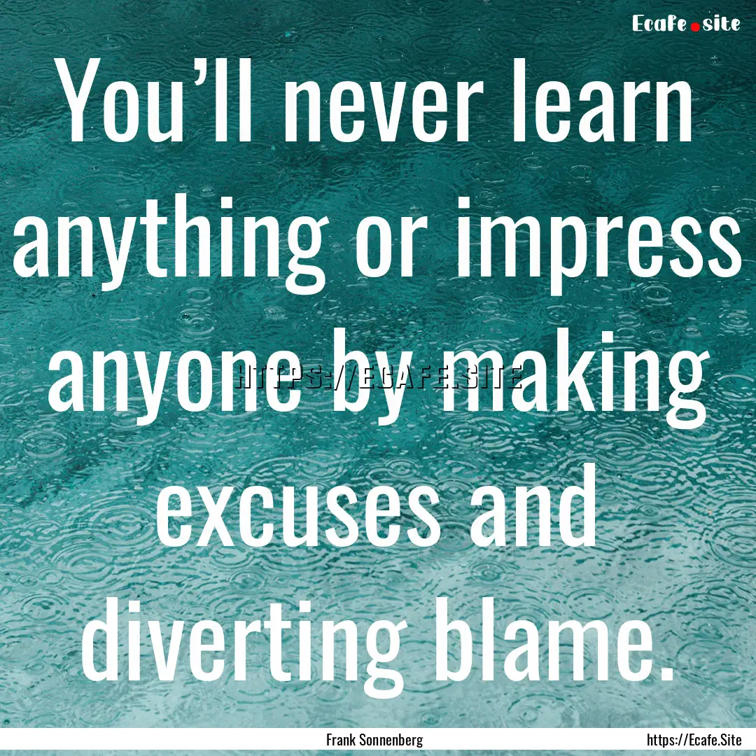 You’ll never learn anything or impress.... : Quote by Frank Sonnenberg