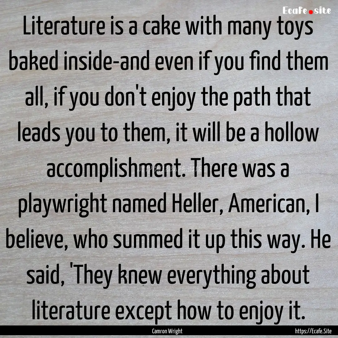 Literature is a cake with many toys baked.... : Quote by Camron Wright