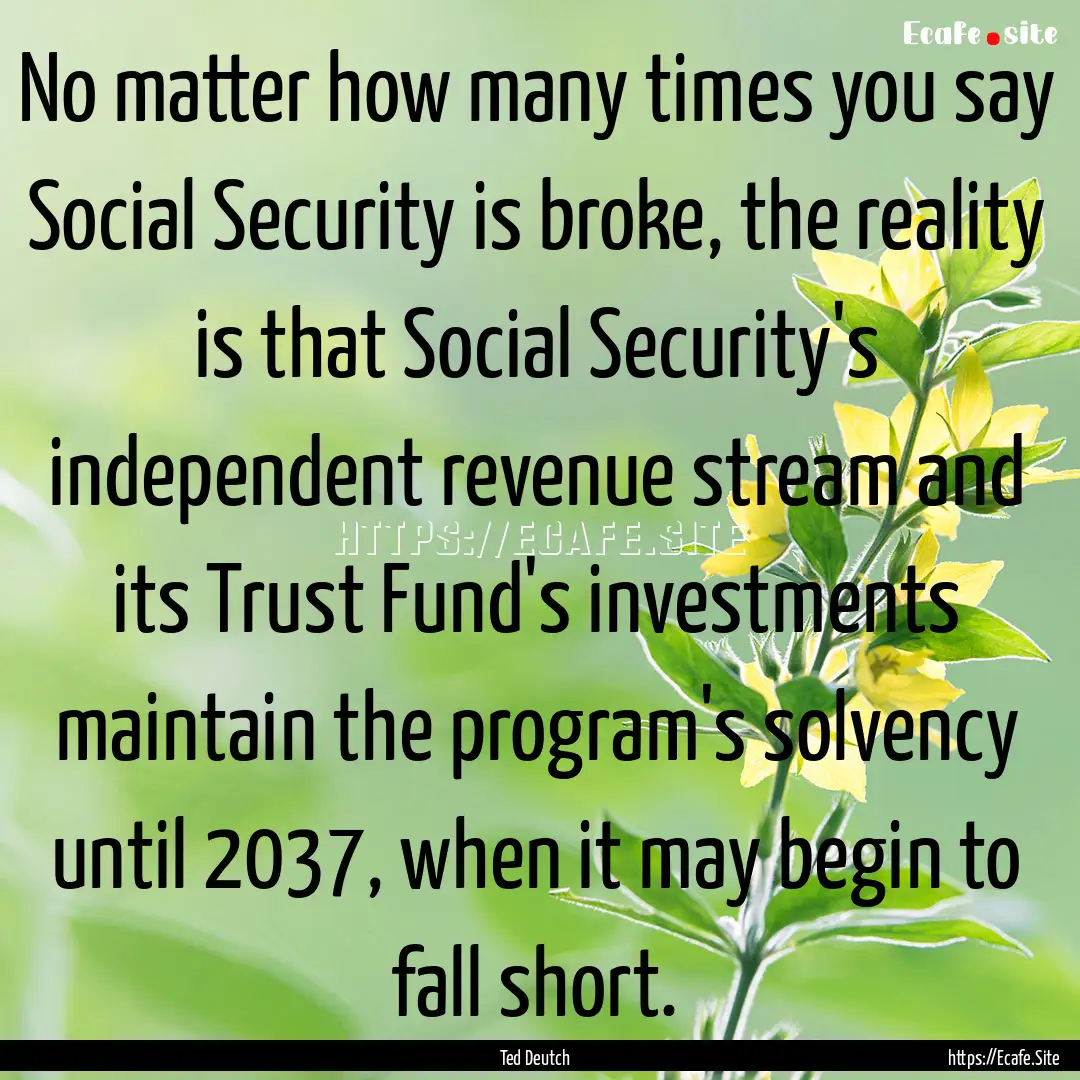 No matter how many times you say Social Security.... : Quote by Ted Deutch