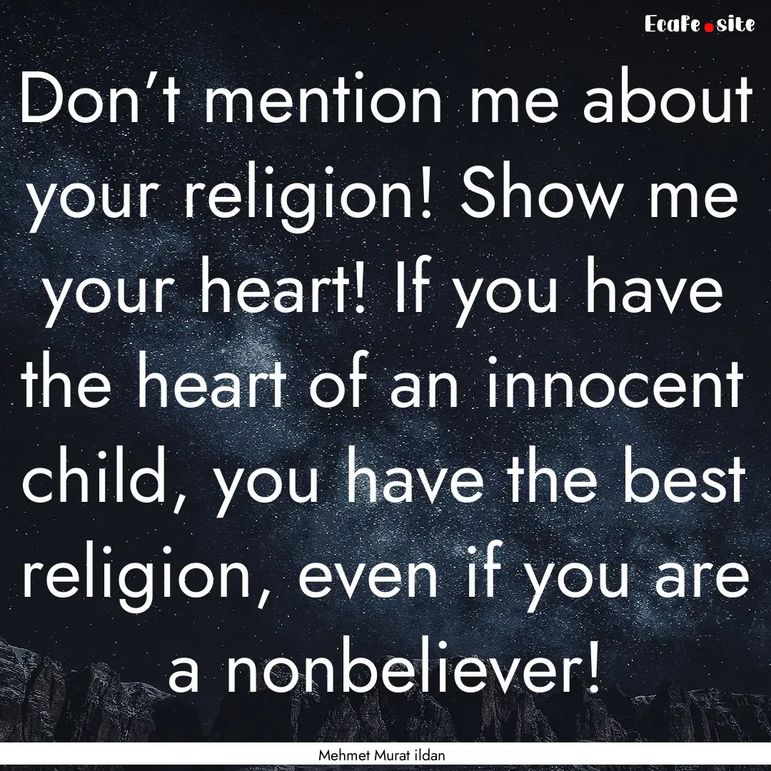 Don’t mention me about your religion! Show.... : Quote by Mehmet Murat ildan