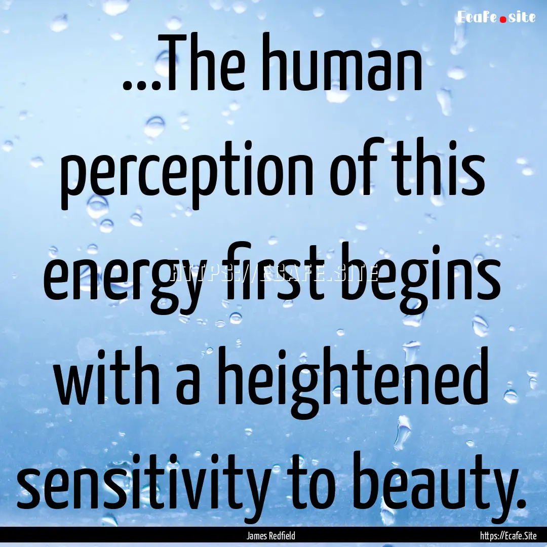 ...The human perception of this energy first.... : Quote by James Redfield