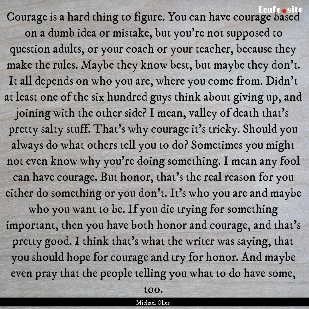 Courage is a hard thing to figure. You can.... : Quote by Michael Oher