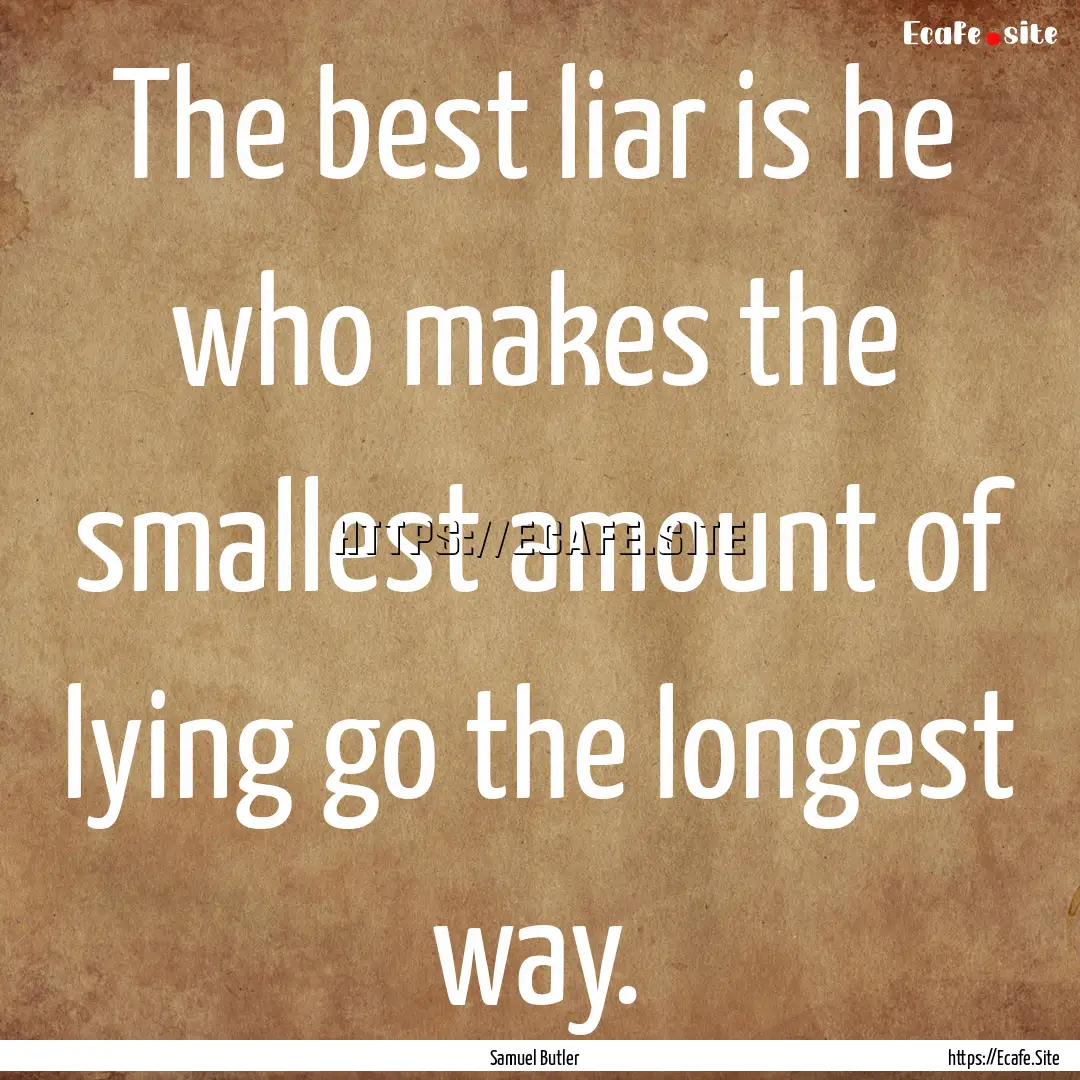 The best liar is he who makes the smallest.... : Quote by Samuel Butler