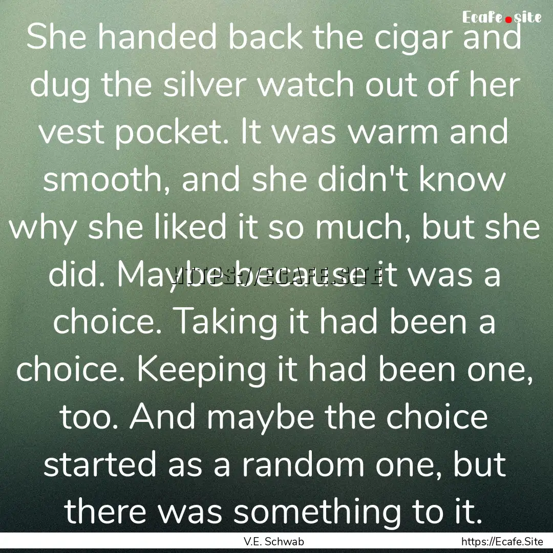 She handed back the cigar and dug the silver.... : Quote by V.E. Schwab