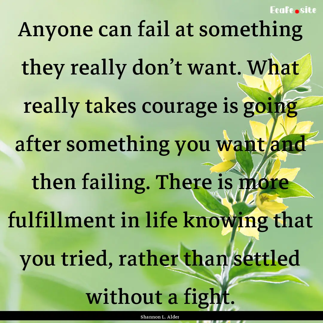 Anyone can fail at something they really.... : Quote by Shannon L. Alder