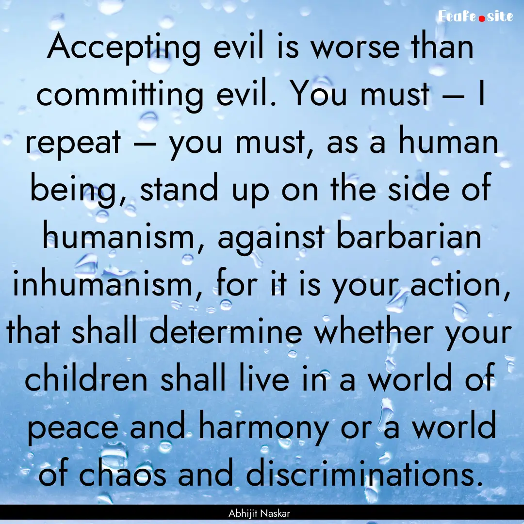 Accepting evil is worse than committing evil..... : Quote by Abhijit Naskar