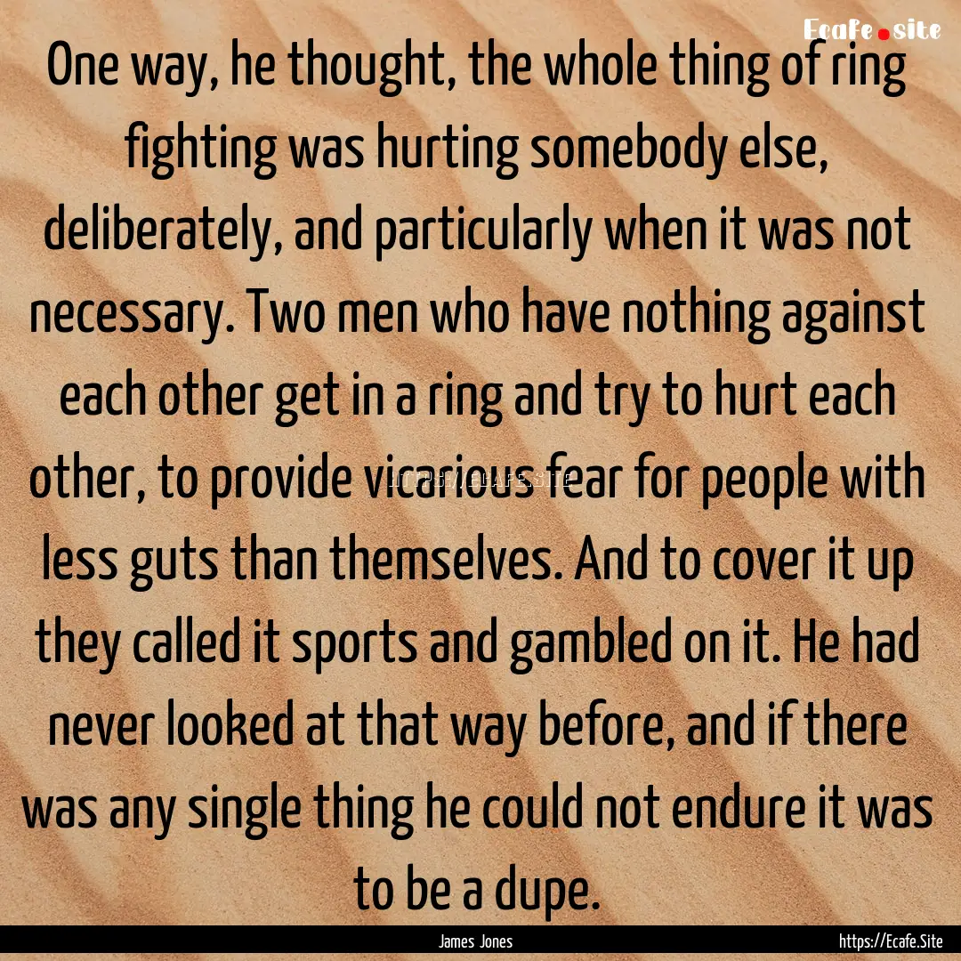 One way, he thought, the whole thing of ring.... : Quote by James Jones