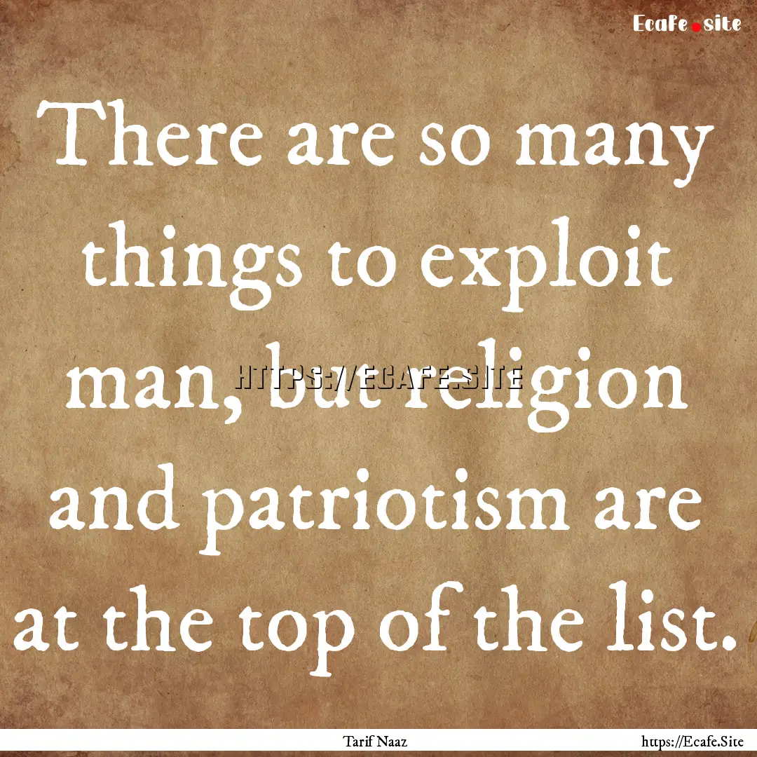 There are so many things to exploit man,.... : Quote by Tarif Naaz