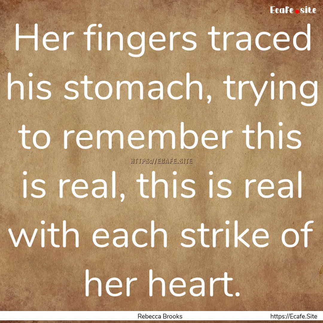 Her fingers traced his stomach, trying to.... : Quote by Rebecca Brooks