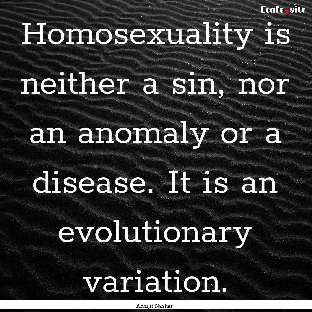 Homosexuality is neither a sin, nor an anomaly.... : Quote by Abhijit Naskar