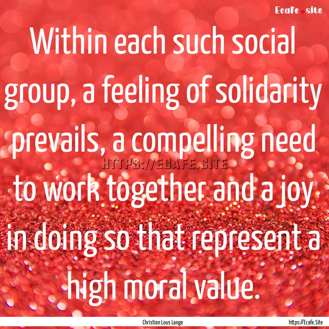 Within each such social group, a feeling.... : Quote by Christian Lous Lange