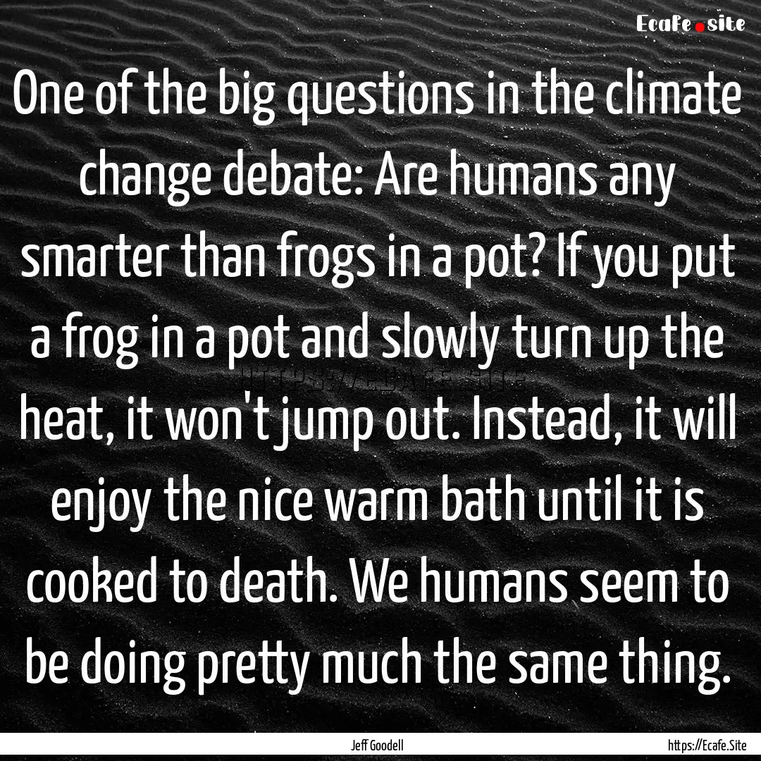 One of the big questions in the climate change.... : Quote by Jeff Goodell