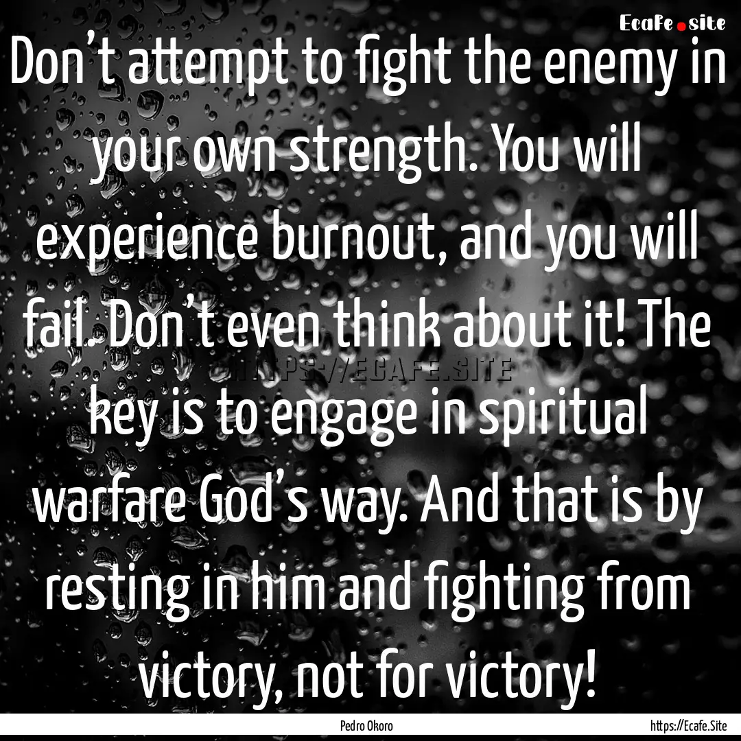 Don’t attempt to fight the enemy in your.... : Quote by Pedro Okoro