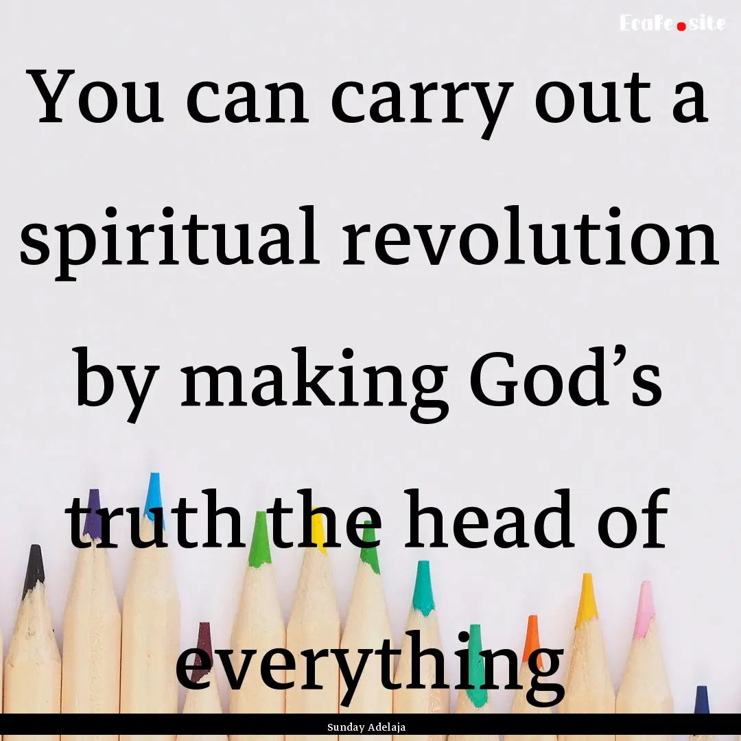 You can carry out a spiritual revolution.... : Quote by Sunday Adelaja