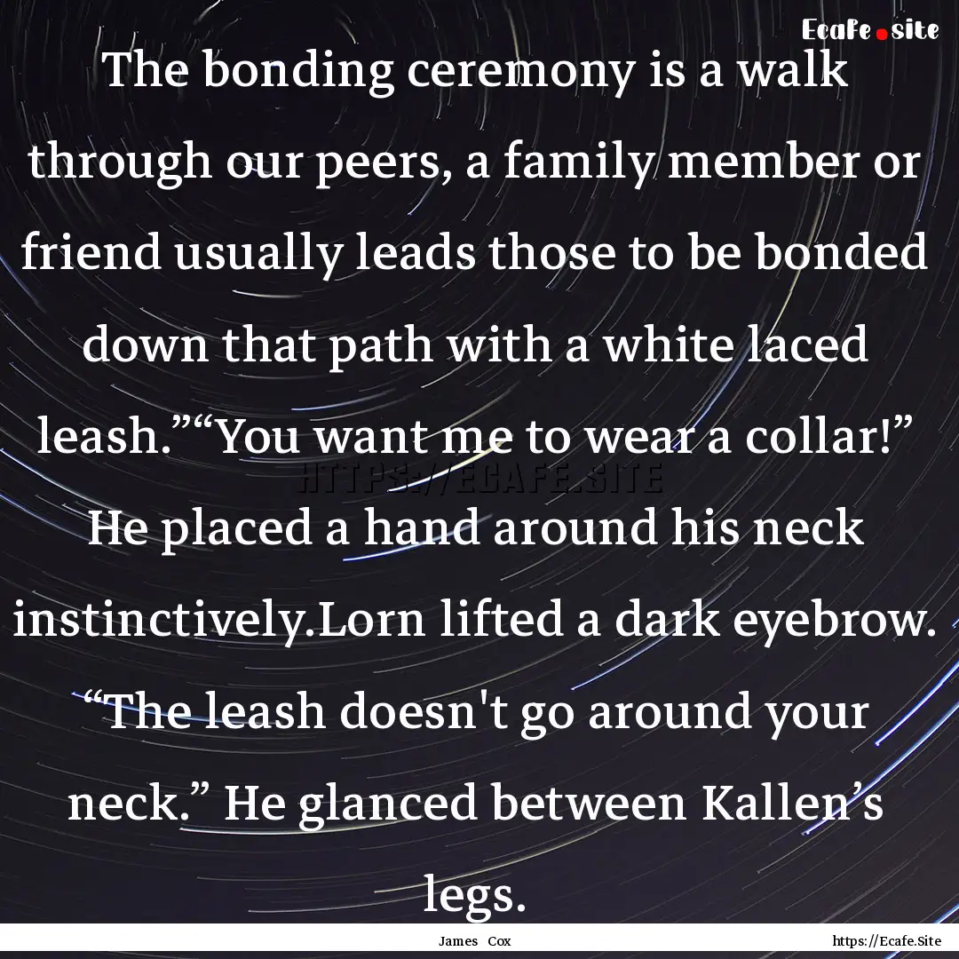 The bonding ceremony is a walk through our.... : Quote by James Cox