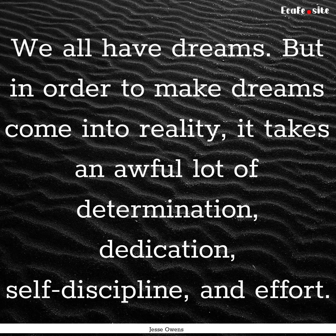 We all have dreams. But in order to make.... : Quote by Jesse Owens