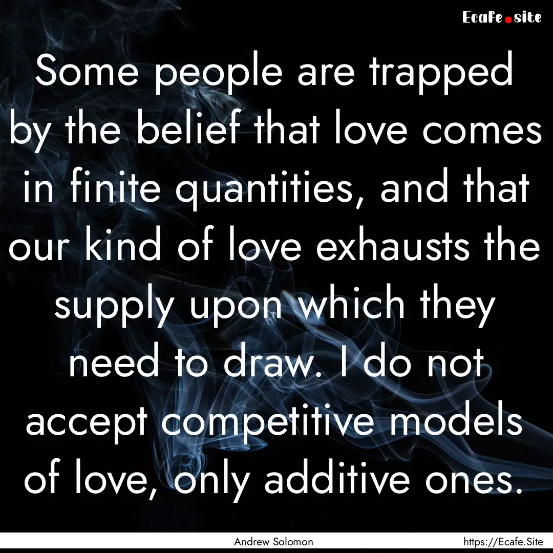 Some people are trapped by the belief that.... : Quote by Andrew Solomon