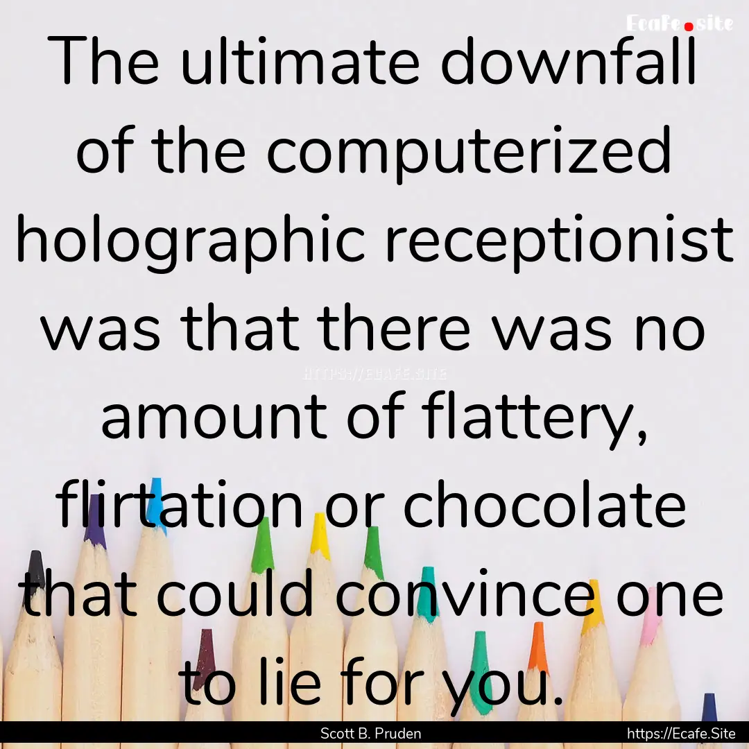 The ultimate downfall of the computerized.... : Quote by Scott B. Pruden