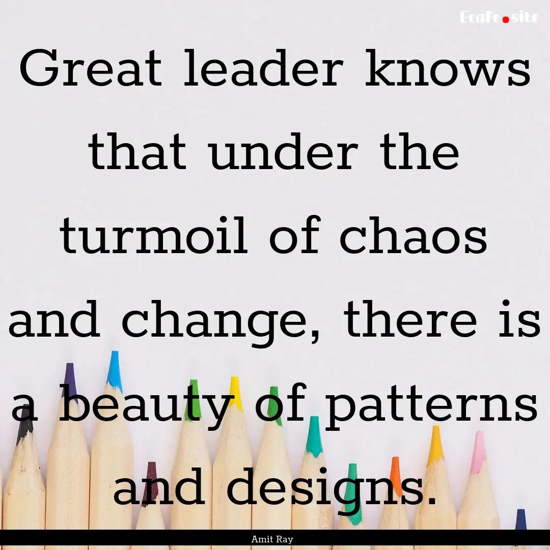 Great leader knows that under the turmoil.... : Quote by Amit Ray