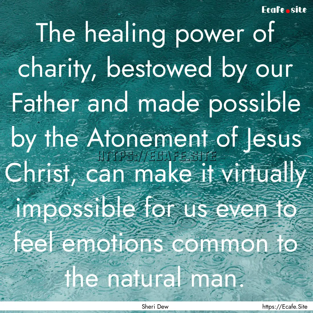 The healing power of charity, bestowed by.... : Quote by Sheri Dew