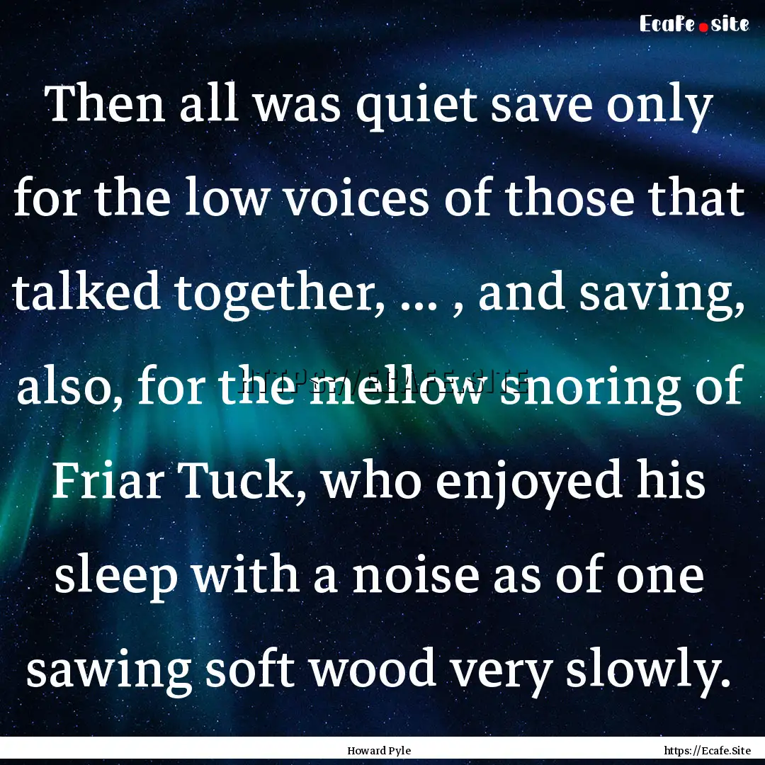 Then all was quiet save only for the low.... : Quote by Howard Pyle