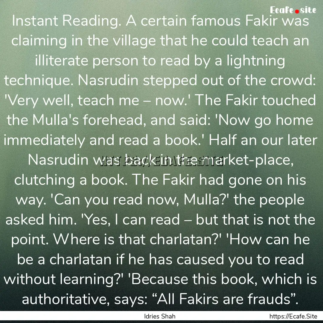 Instant Reading. A certain famous Fakir was.... : Quote by Idries Shah