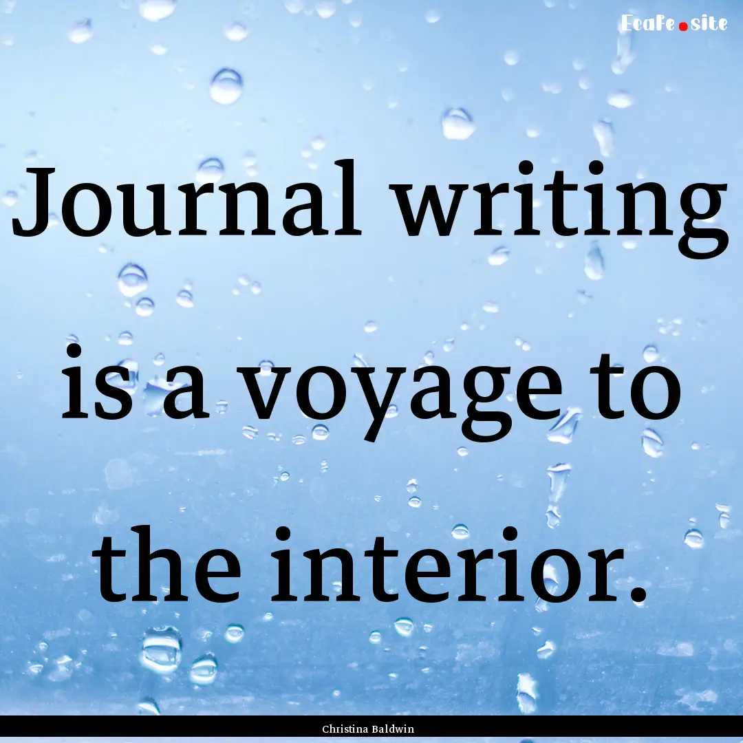 Journal writing is a voyage to the interior..... : Quote by Christina Baldwin