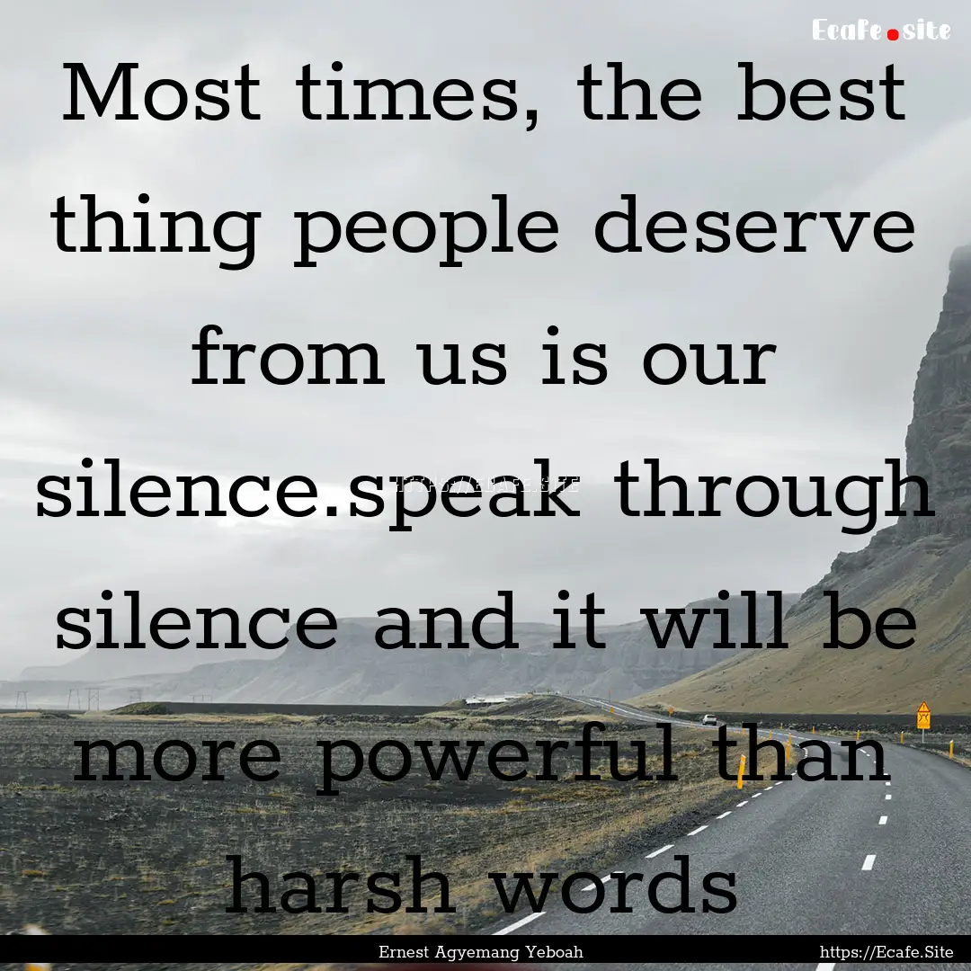 Most times, the best thing people deserve.... : Quote by Ernest Agyemang Yeboah