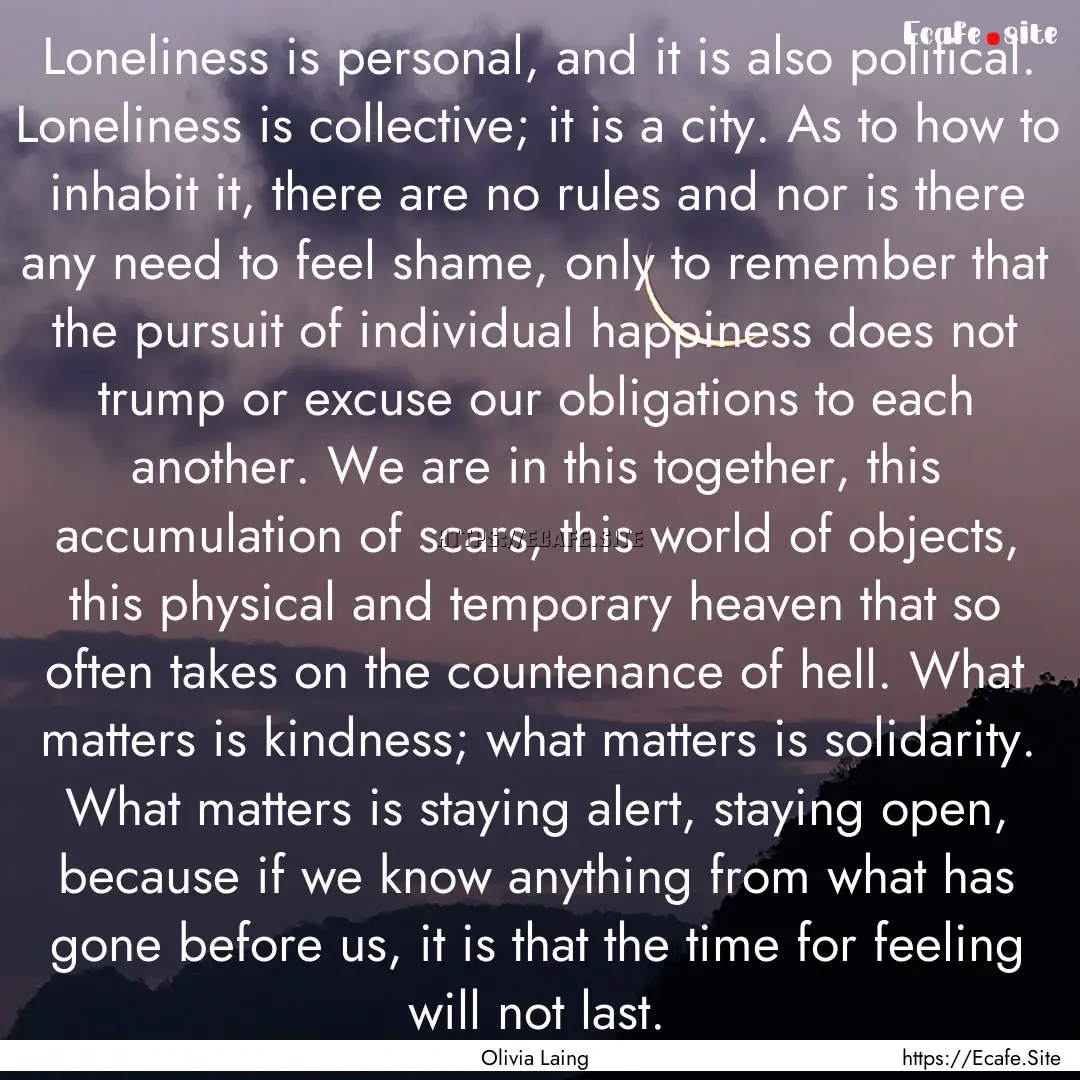 Loneliness is personal, and it is also political..... : Quote by Olivia Laing