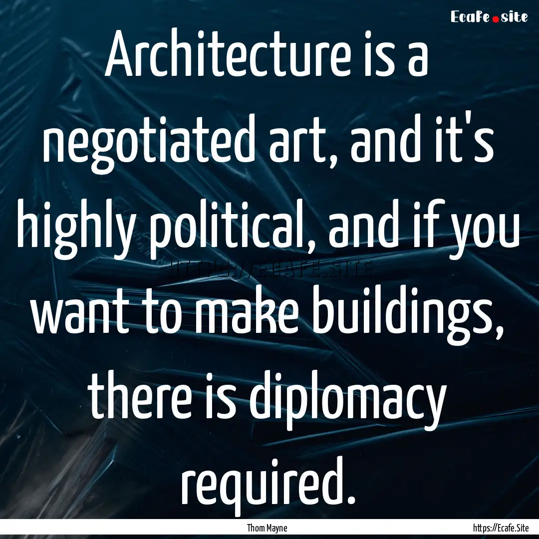 Architecture is a negotiated art, and it's.... : Quote by Thom Mayne