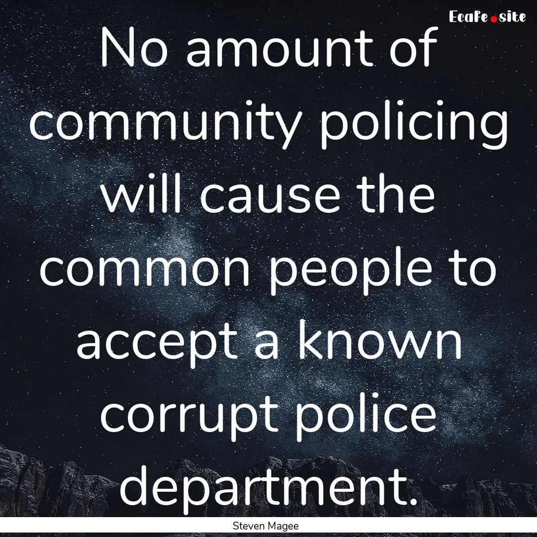 No amount of community policing will cause.... : Quote by Steven Magee