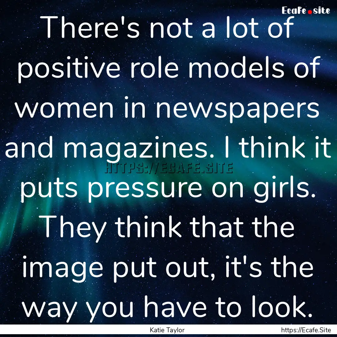 There's not a lot of positive role models.... : Quote by Katie Taylor