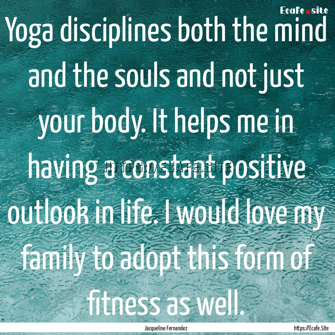 Yoga disciplines both the mind and the souls.... : Quote by Jacqueline Fernandez