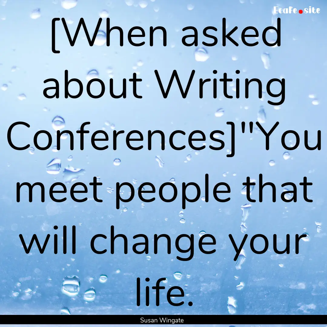 [When asked about Writing Conferences]