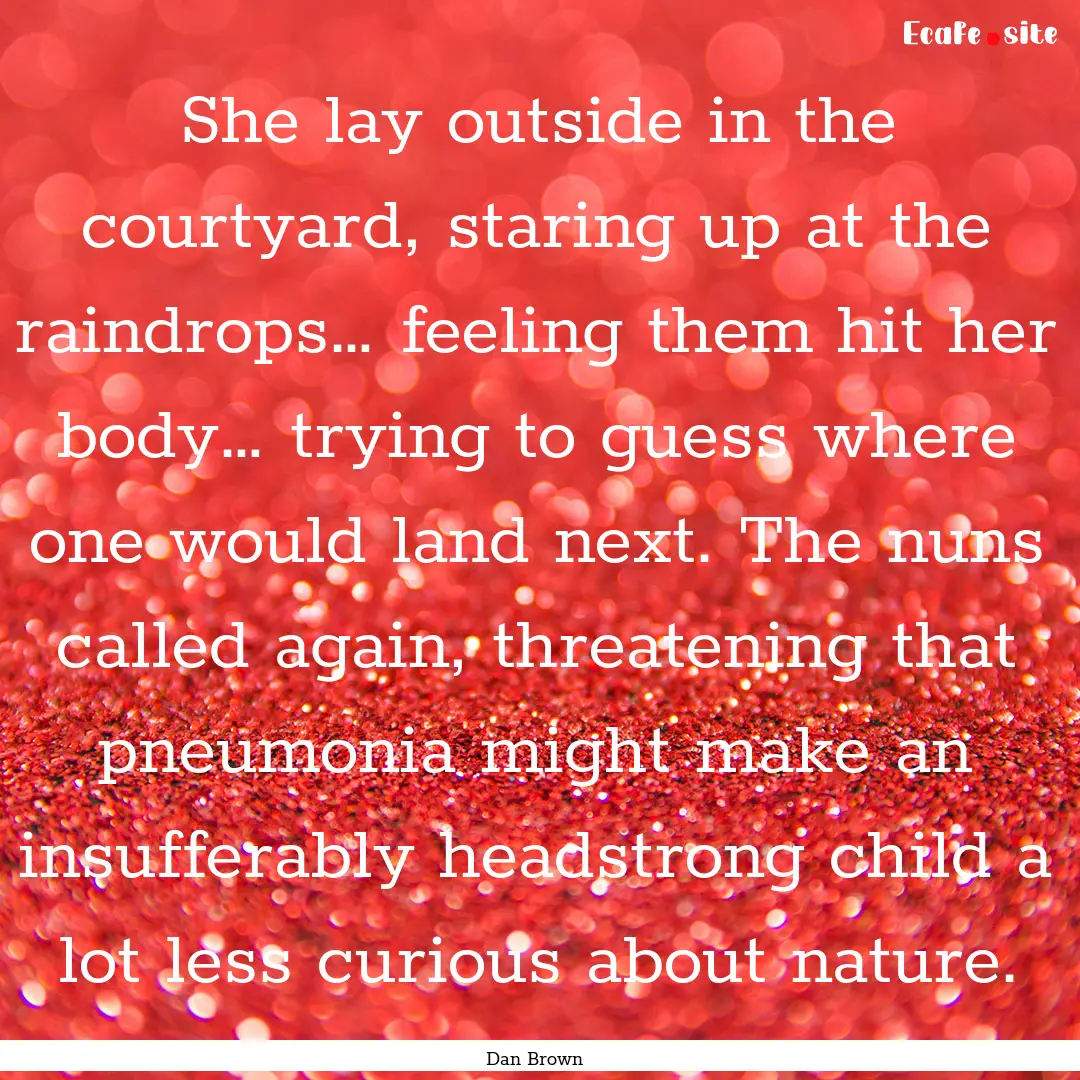 She lay outside in the courtyard, staring.... : Quote by Dan Brown