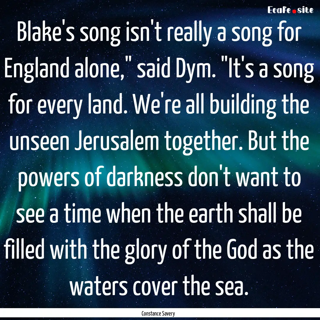 Blake's song isn't really a song for England.... : Quote by Constance Savery