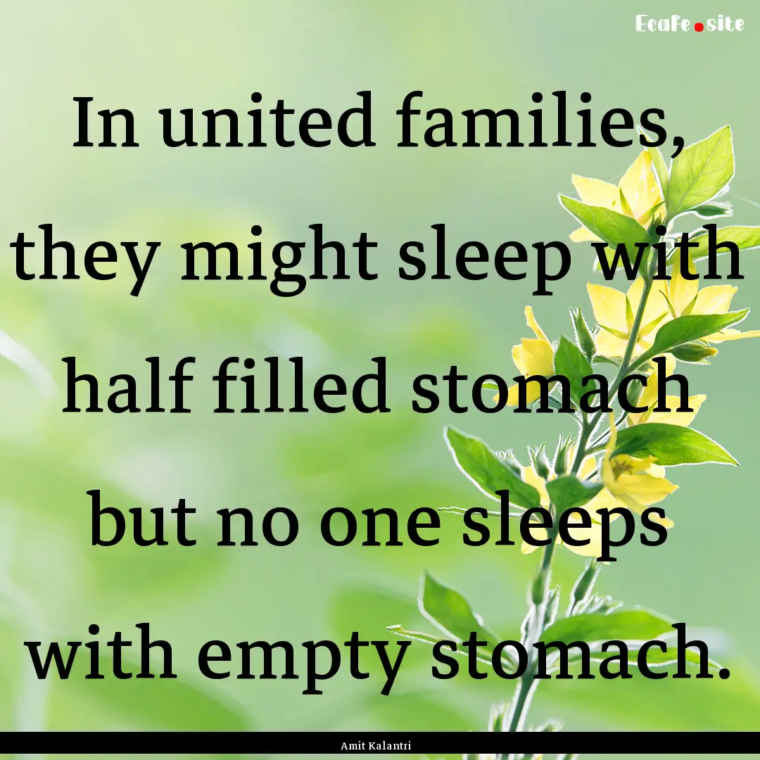 In united families, they might sleep with.... : Quote by Amit Kalantri