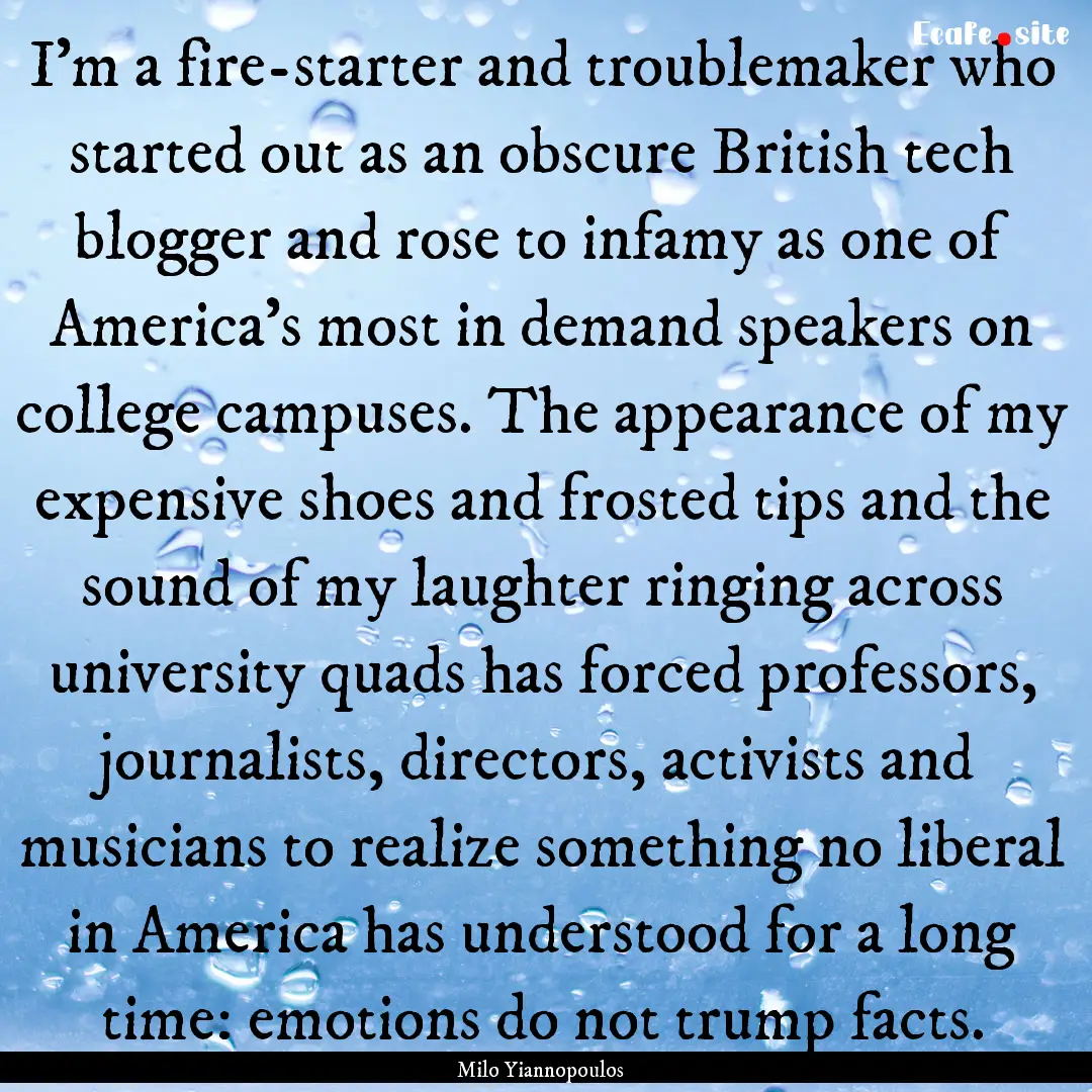 I’m a fire-starter and troublemaker who.... : Quote by Milo Yiannopoulos