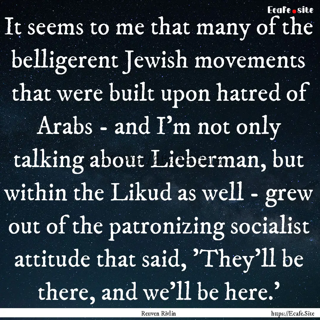 It seems to me that many of the belligerent.... : Quote by Reuven Rivlin