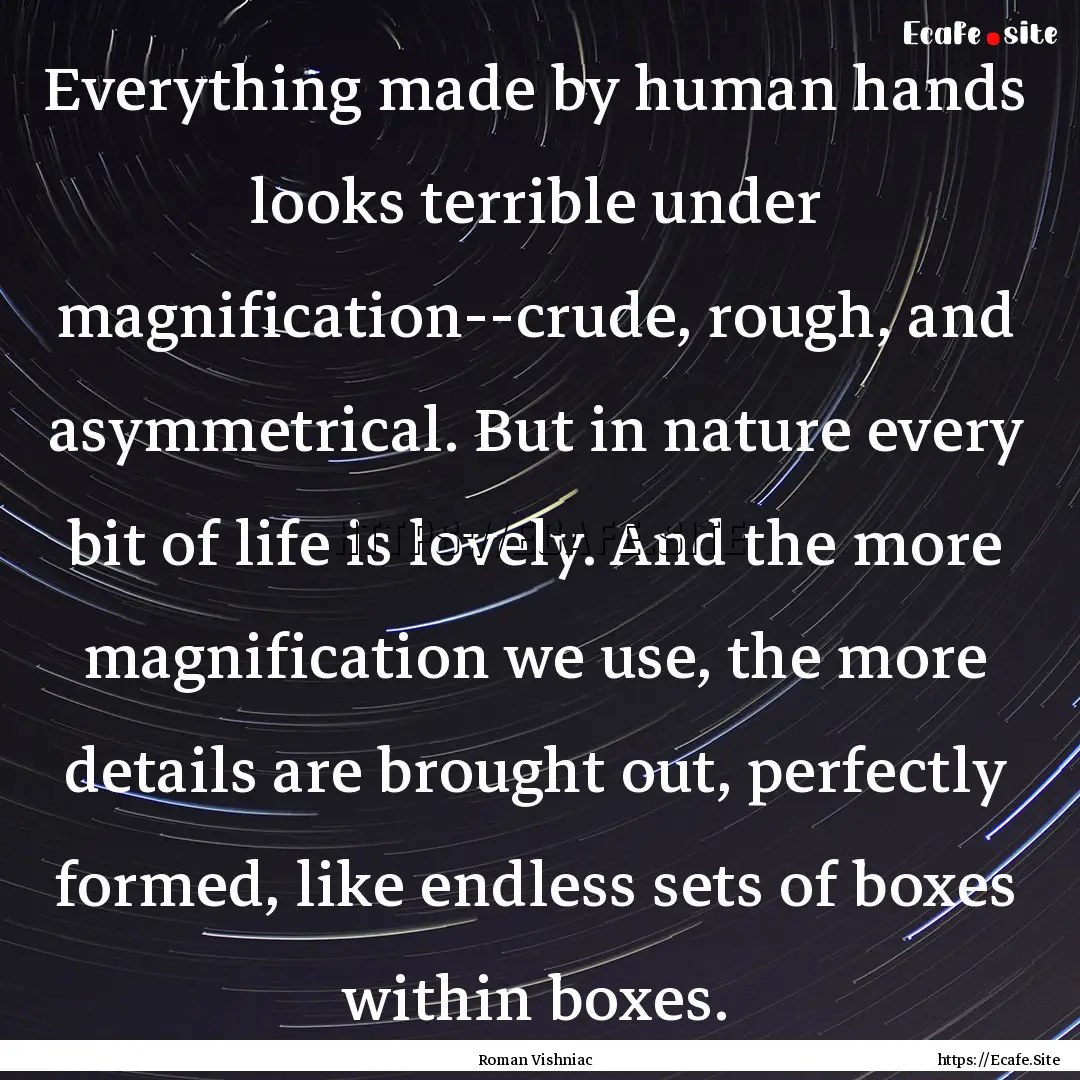 Everything made by human hands looks terrible.... : Quote by Roman Vishniac